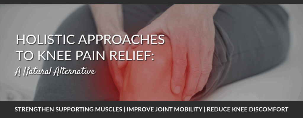 holistic approaches to knee pain relief text overlaid an image of a person holding their knee in pain